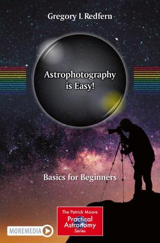 Astrophotography is Easy!: Basics for Beginners - The Patrick Moore Practical Astronomy Series (Paperback)