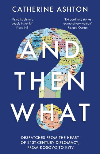 And Then What: Despatches From the Heart of 21st-Century Diplomacy, From Kosovo to Kiev (Paperback)