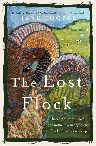 The Lost Flock: Rare Wool, Wild Isles and One Woman's Journey to Save Scotland's Original Sheep (Hardback)