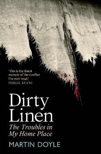 Dirty Linen: The Troubles in My Home Place (Hardback)