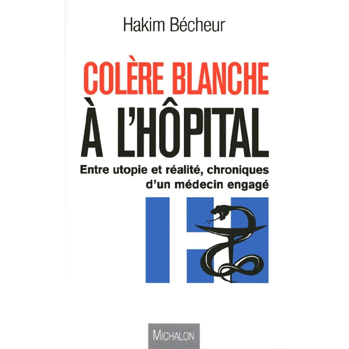 Colère blanche à l'hôpital : entre utopie et réalité, chroniques d'un médecin engagé · Occasion