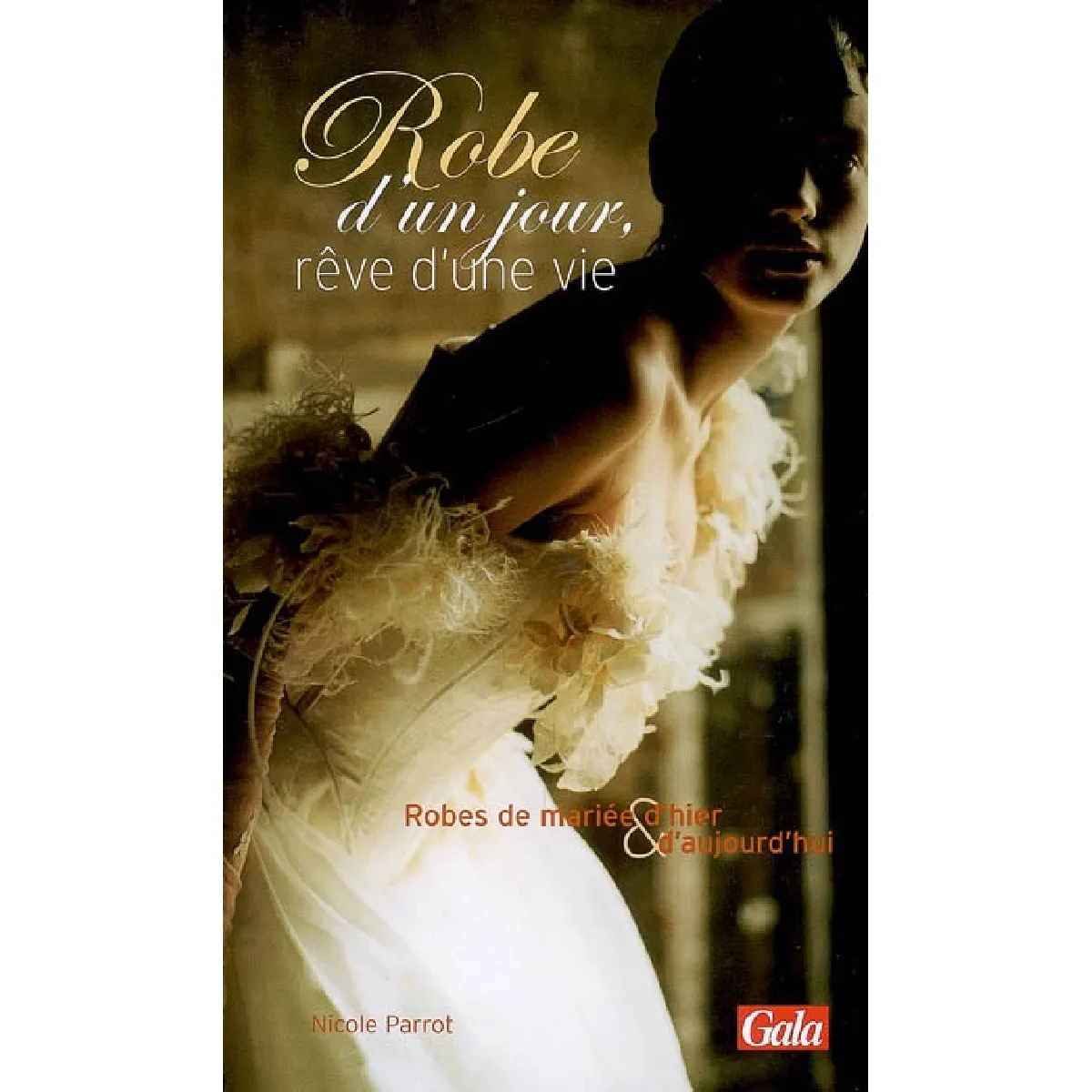 Robe d'un jour, rêve d'une vie : robes de mariée d'hier & d'aujourd'hui · Occasion