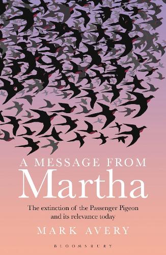 A Message from Martha: The Extinction of the Passenger Pigeon and Its Relevance Today (Paperback)