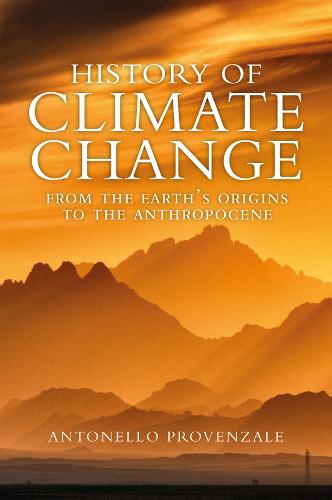 History of Climate Change: From the Earth's Origins to the Anthropocene (Hardback)