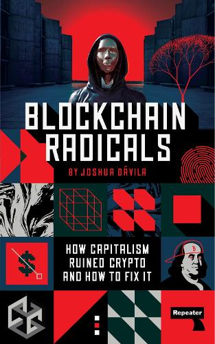 Blockchain Radicals: How Capitalism Ruined Crypto and How to Fix It (Paperback)