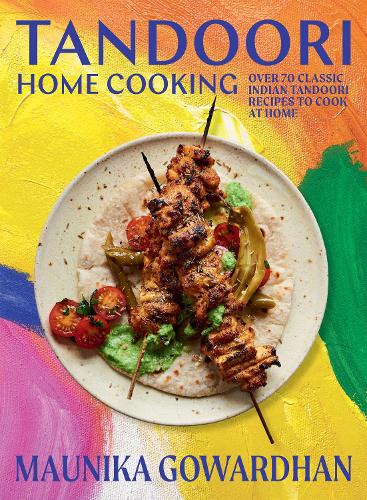 Tandoori Home Cooking: Over 70 Classic Indian Tandoori Recipes to Cook at Home (Hardback)