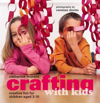 Crafting with Kids: Creative Fun for Children Aged 3-10 (Hardback)