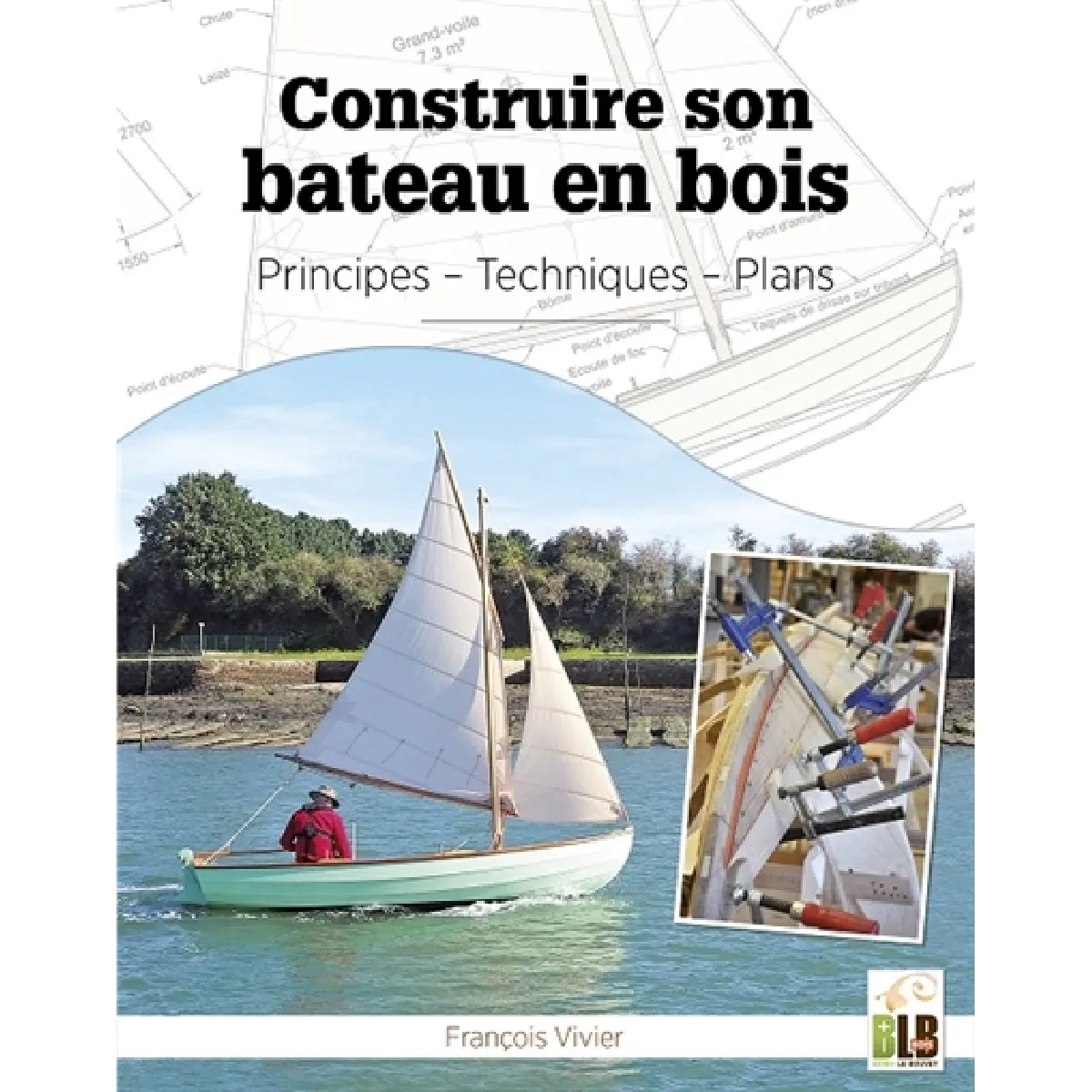 Construire son bateau en bois : principes, techniques, plans