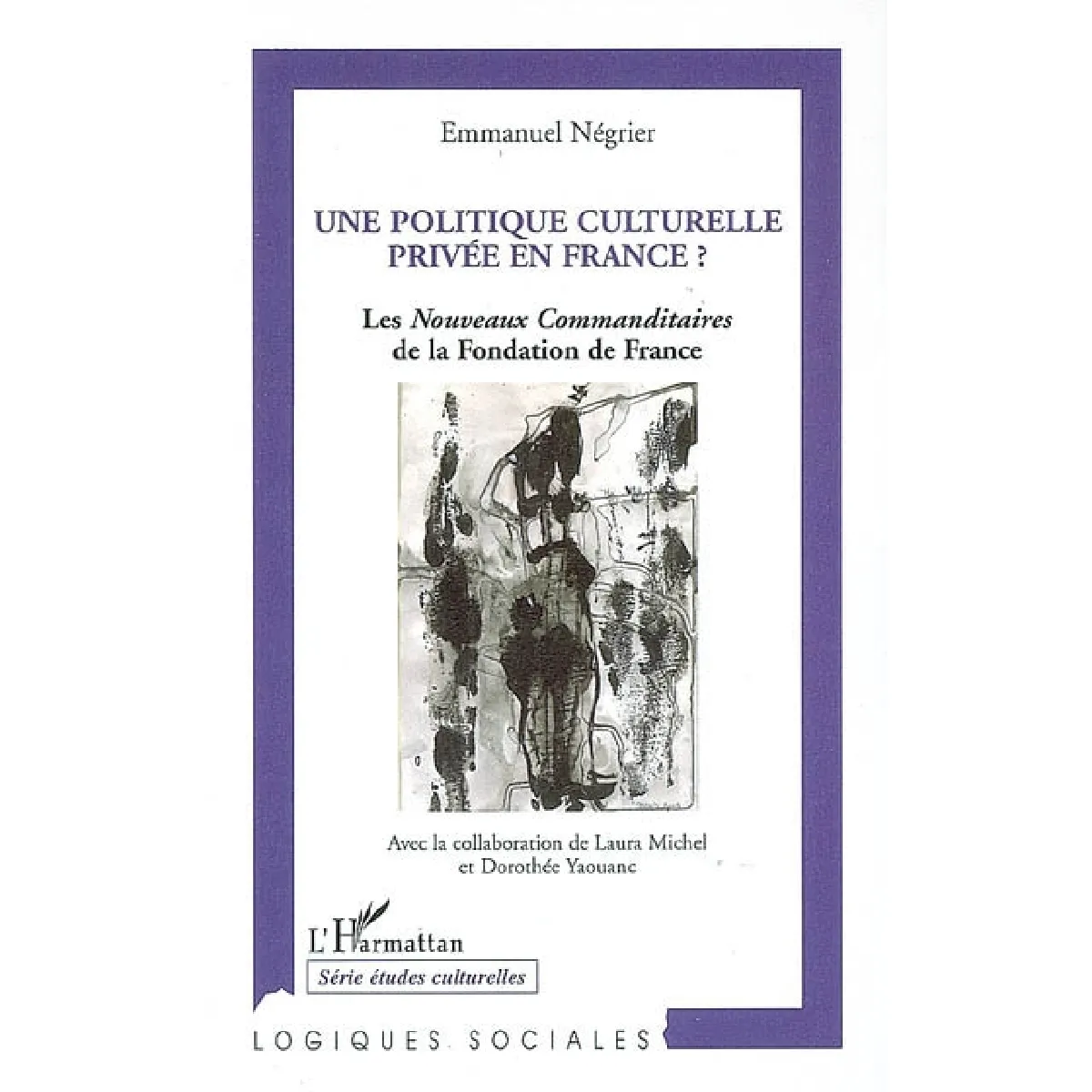 Une politique culturelle privée en France ? : les nouveaux commanditaires de la Fondation de France (1991-2004) · Occasion