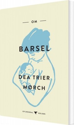 Om Barsel - Dea Trier Mørch - Bog