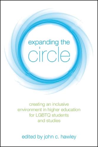 Expanding the Circle: Creating an Inclusive Environment in Higher Education for LGBTQ Students and Studies - SUNY series in Queer Politics and Cultures (Hardback)