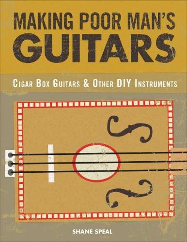 Making Poor Man's Guitars: Cigar Box Guitars and Other DIY Instruments (Paperback)