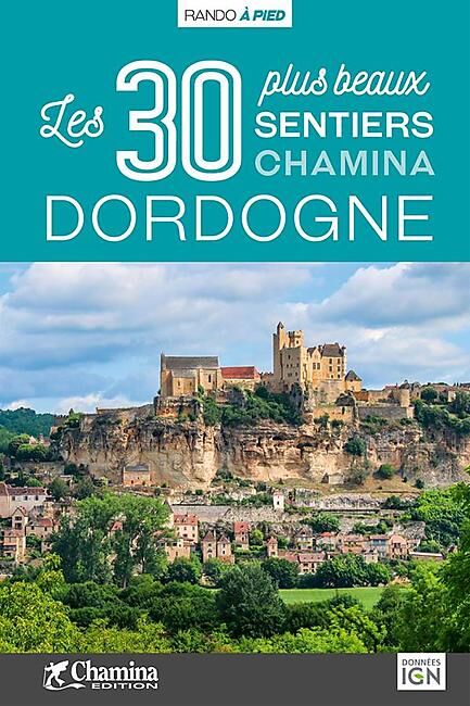 CHAMINA - DORDOGNE LES 30 PLUS BEAUX SENTIERS