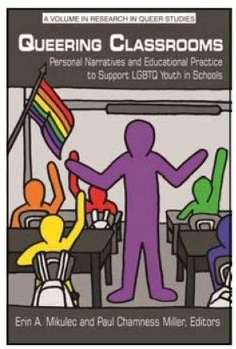 Queering Classrooms: Personal Narratives and Educational Practices to Support LGBTQ Youth in Schools - Research in Queer Studies (Paperback)