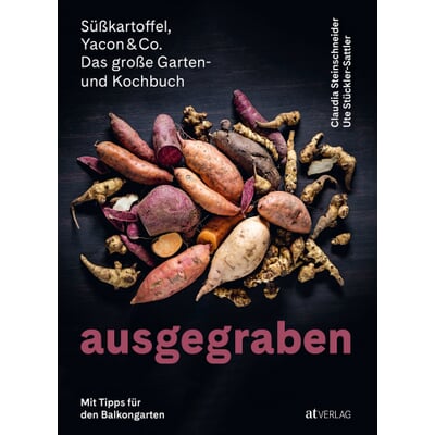 Ausgegraben - Süßkartoffel, Yacon & Co.