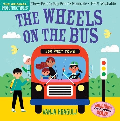Indestructibles: The Wheels on the Bus: Chew Proof 路 Rip Proof 路 Nontoxic 路 100% Washable (Book for Babies, Newborn Books, Safe to Chew) (Paperback)
