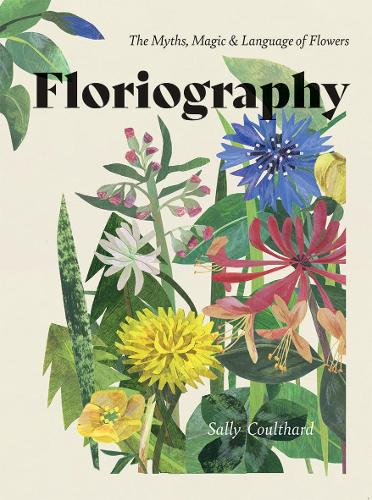 Floriography: The Myths, Magic & Language of Flowers (Hardback)