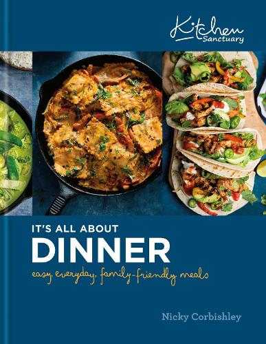Kitchen Sanctuary: It's All About Dinner: Easy, Everyday, Family-Friendly Meals: THE SUNDAY TIMES BESTSELLER - Kitchen Sanctuary Series (Hardback)