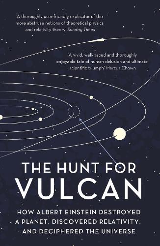 The Hunt for Vulcan: How Albert Einstein Destroyed a Planet and Deciphered the Universe (Paperback)