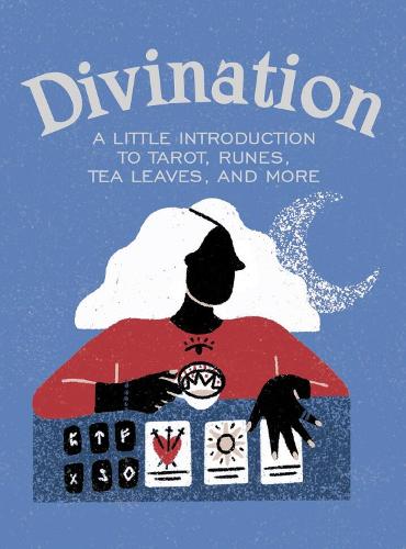 Divination A Little Introduction: A Little Introduction to Tarot, Runes, Tea Leaves, and More