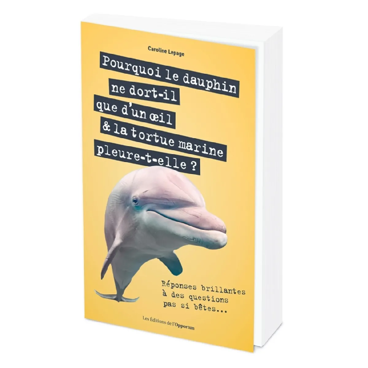 Pourquoi le dauphin ne dort-il que d'un oeil & la tortue marine pleure-t-elle ? : réponses brillantes à des questions pas si bêtes... · Occasion