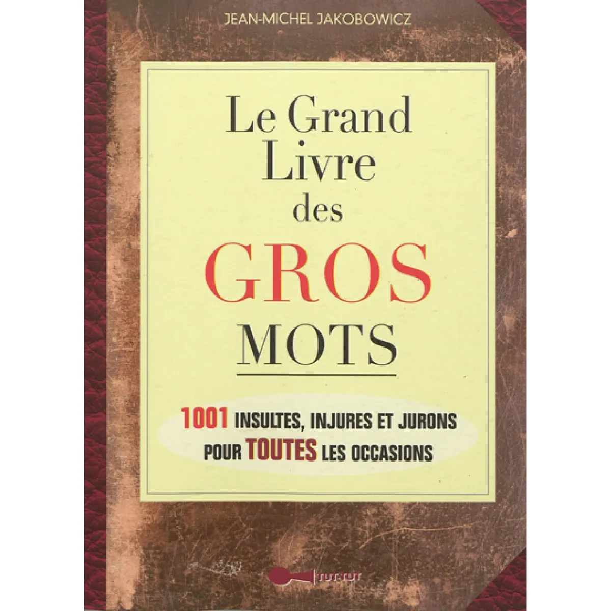 Le grand livre des gros mots : 1.001 insultes, injures et jurons pour toutes les occasions · Occasion