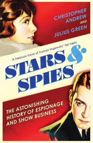 Stars and Spies: The Astonishing History of Espionage and Show Business (Paperback)