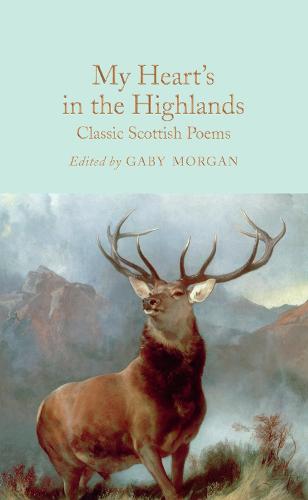 My Heart's in the Highlands: Classic Scottish Poems - Macmillan Collector's Library (Hardback)