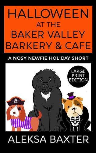 Halloween at the Baker Valley Barkery & Cafe: A Nosy Newfie Holiday Short - Nosy Newfie Holiday Shorts 1 (Hardback)