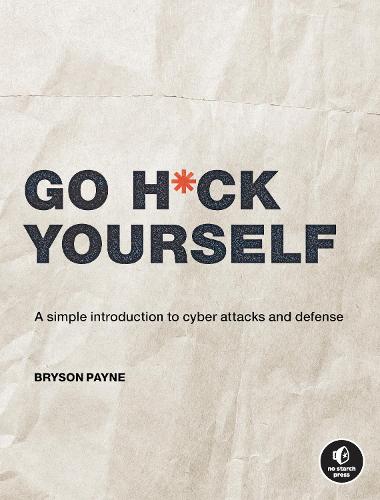 Go H*ck Yourself: A Simple Introduction to Cyber Attacks and Defense (Paperback)