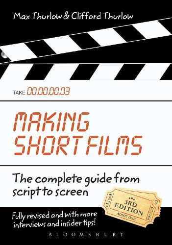 Making Short Films, Third Edition: The Complete Guide from Script to Screen (Paperback)