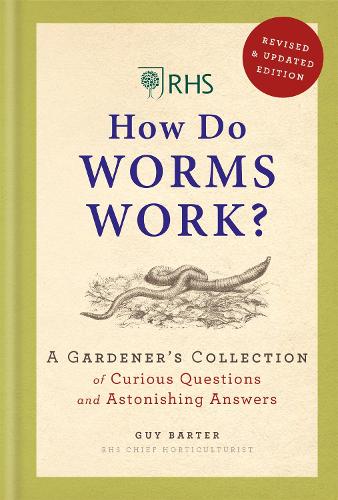 RHS How Do Worms Work: A Gardener's Collection of Curious Questions and Astonishing Answers (Hardback)