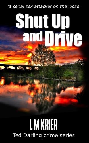 Shut Up and Drive: a serial sex attacker on the loose - Ted Darling Crime 5 (Paperback)