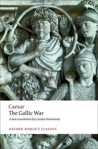 The Gallic War: Seven Commentaries on The Gallic War with an Eighth Commentary by Aulus Hirtius - Oxford World's Classics (Paperback)