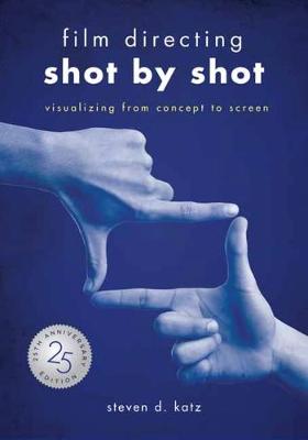 Film Directing: Shot by Shot - 25th Anniversary Edition: Visualizing from Concept to Screen (Paperback)