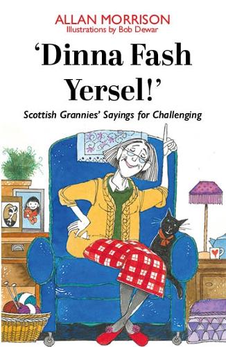 'Dinna Fash Yersel, Scotland!': Scottish Grannies' Sayings for Challenging Times (Paperback)
