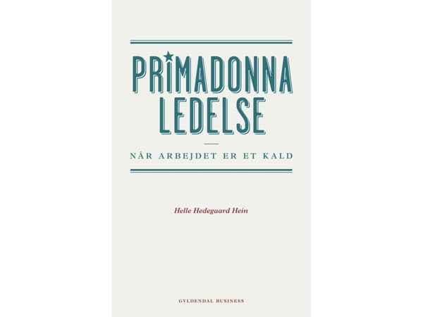 Primadonnaledelse | Helle Hedegaard Hein | Språk: Dansk
