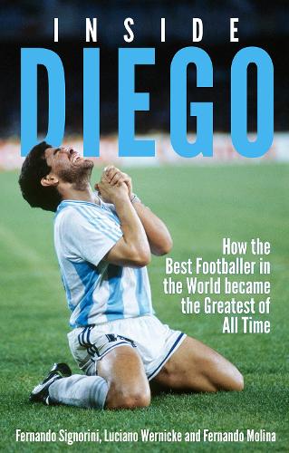 Inside Diego: How the Best Footballer in the World Became the Greatest of All Time (Paperback)