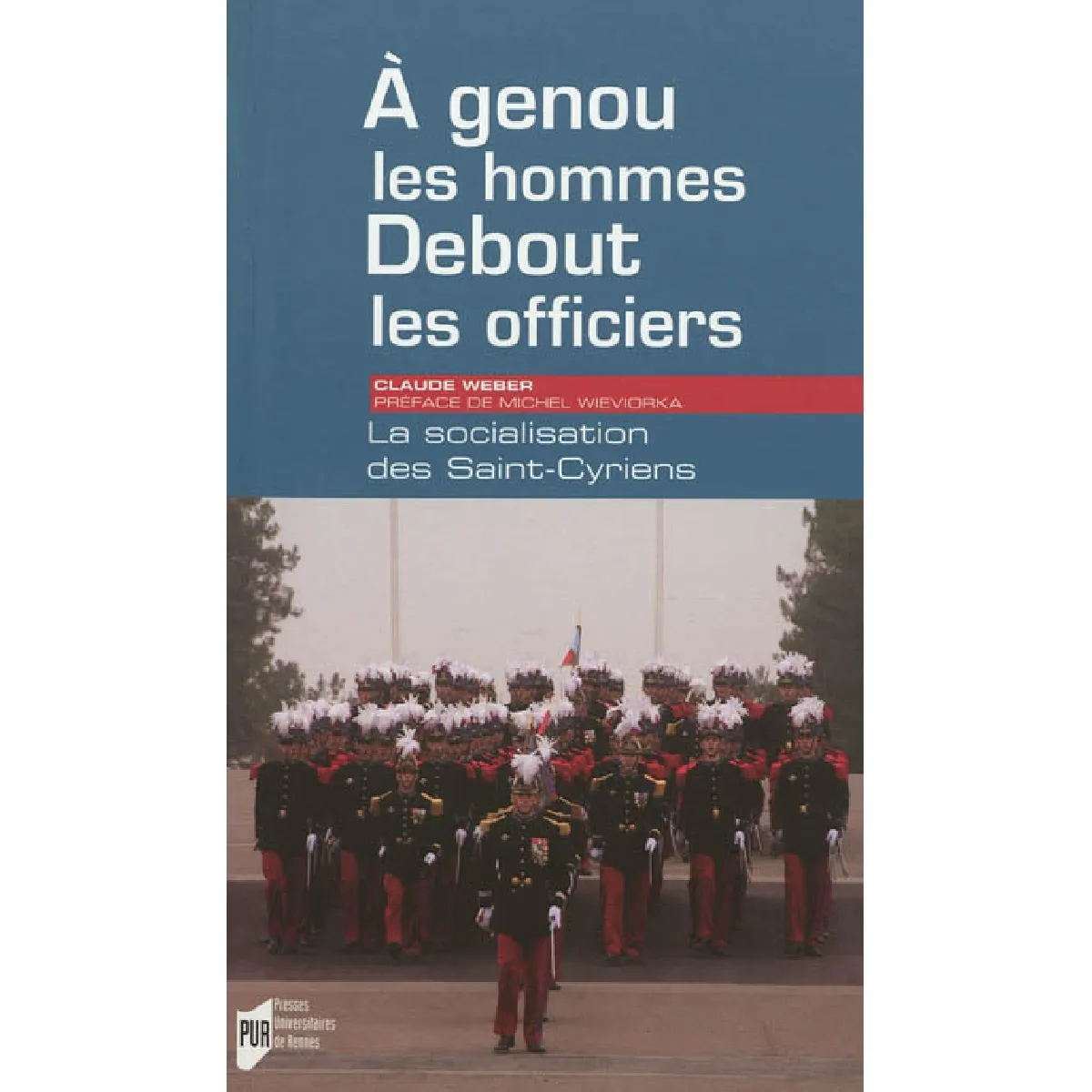 A genou les hommes, debout les officiers : la socialisation des Saint-Cyriens · Occasion