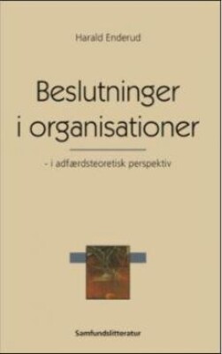 Beslutninger I Organisationer - I Adfærdsteoretisk Perspektiv - Harald Enderud - Bog