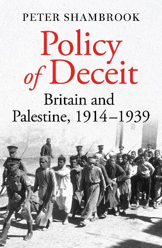Policy of Deceit: Britain and Palestine, 1914-1939 (Hardback)