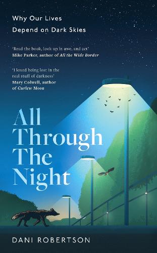 All Through the Night: Why Our Lives Depend on Dark Skies (Hardback)