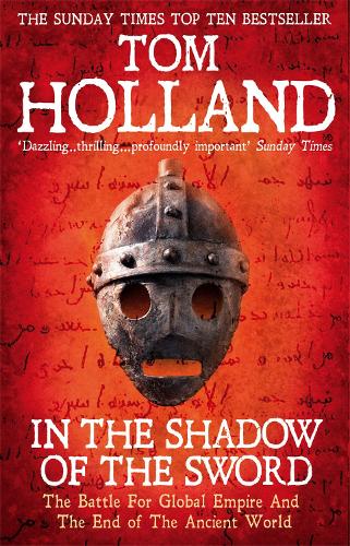 In The Shadow Of The Sword: The Battle for Global Empire and the End of the Ancient World (Paperback)