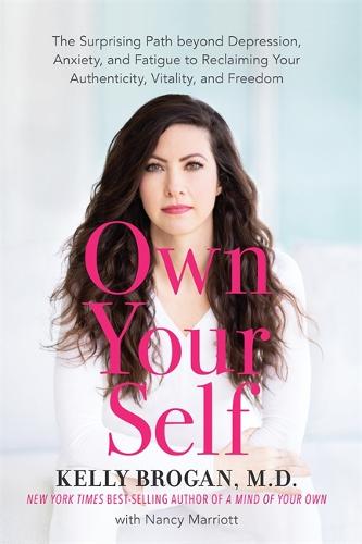 Own Your Self: The Surprising Path beyond Depression, Anxiety and Fatigue to Reclaiming Your Authenticity, Vitality and Freedom (Paperback)