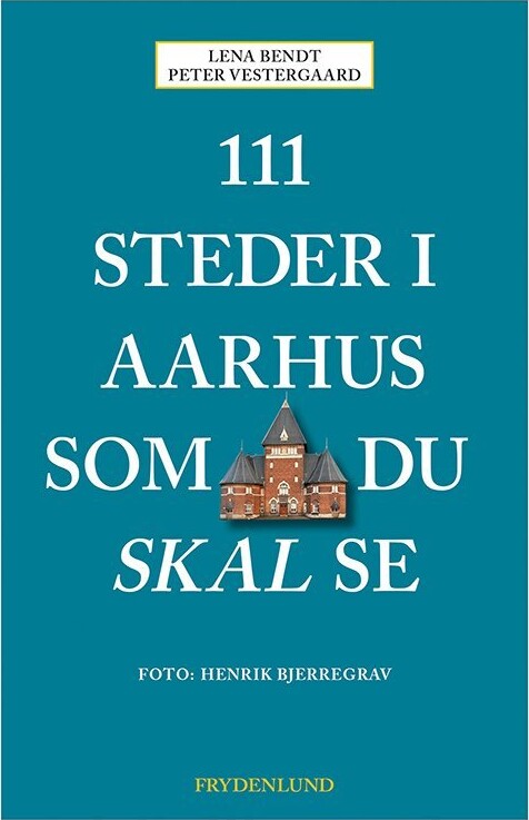 111 Steder I Aarhus Som Du Skal Se - Peter Vestergaard - Bog