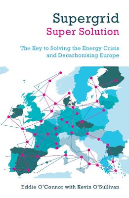 Supergrid Super Solution: The Key to Solving the Energy Crisis and Decarbonising Europe (Paperback)