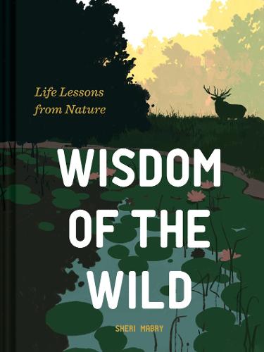 Wisdom of the Wild: Life Lessons from Nature (Hardback)