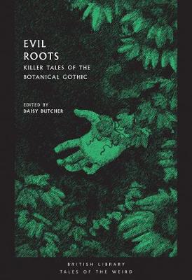 Evil Roots: Killer Tales of the Botanical Gothic - British Library Tales of the Weird (Paperback)
