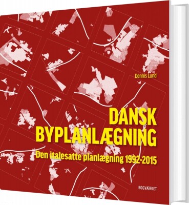 Dansk Byplanlægning 1992-2015 - Dennis Lund - Bog