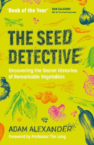 The Seed Detective: Uncovering the Secret Histories of Remarkable Vegetables (Paperback)
